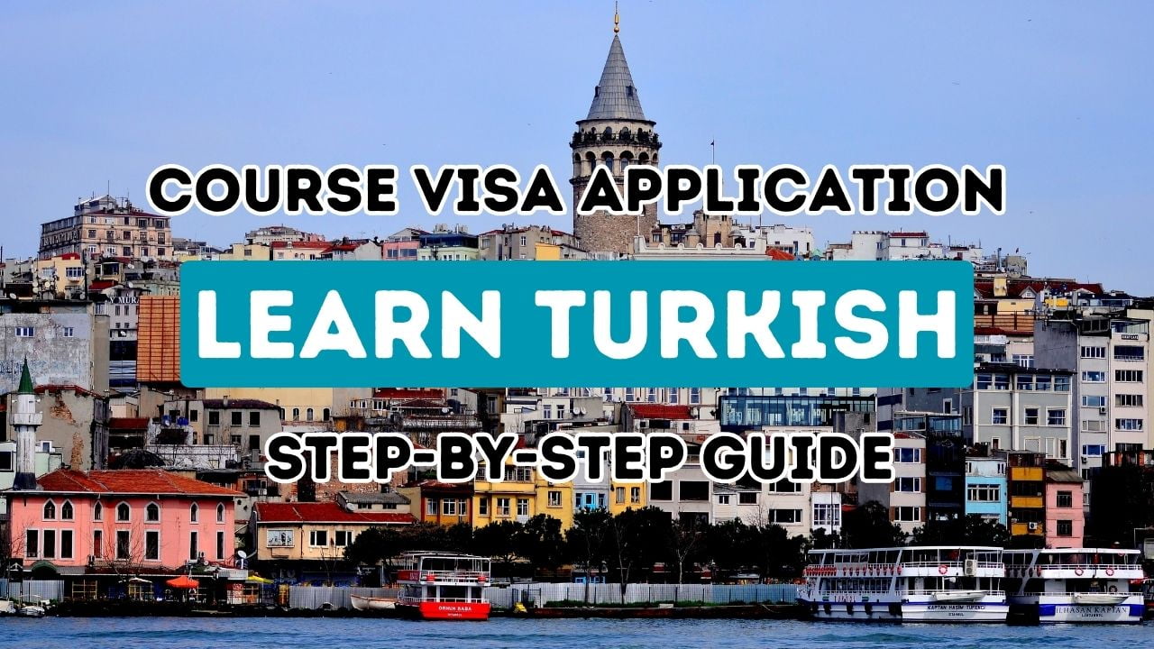 Your Gateway To Learning Turkish A Step By Step Guide For The Language Course Visa Application