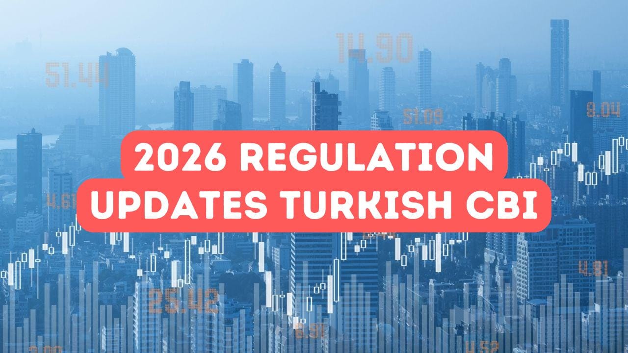 2026 Regulation Updates in Turkish Citizenship by Investment